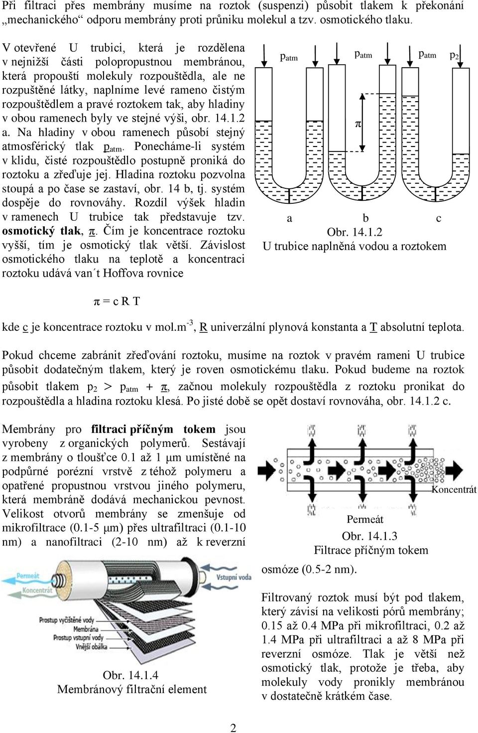 roztokem tak, aby hladiny v obou ramenech byly ve stejné výši, obr. 14.1.2 a. Na hladiny v obou ramenech působí stejný atmosférický tlak p atm.