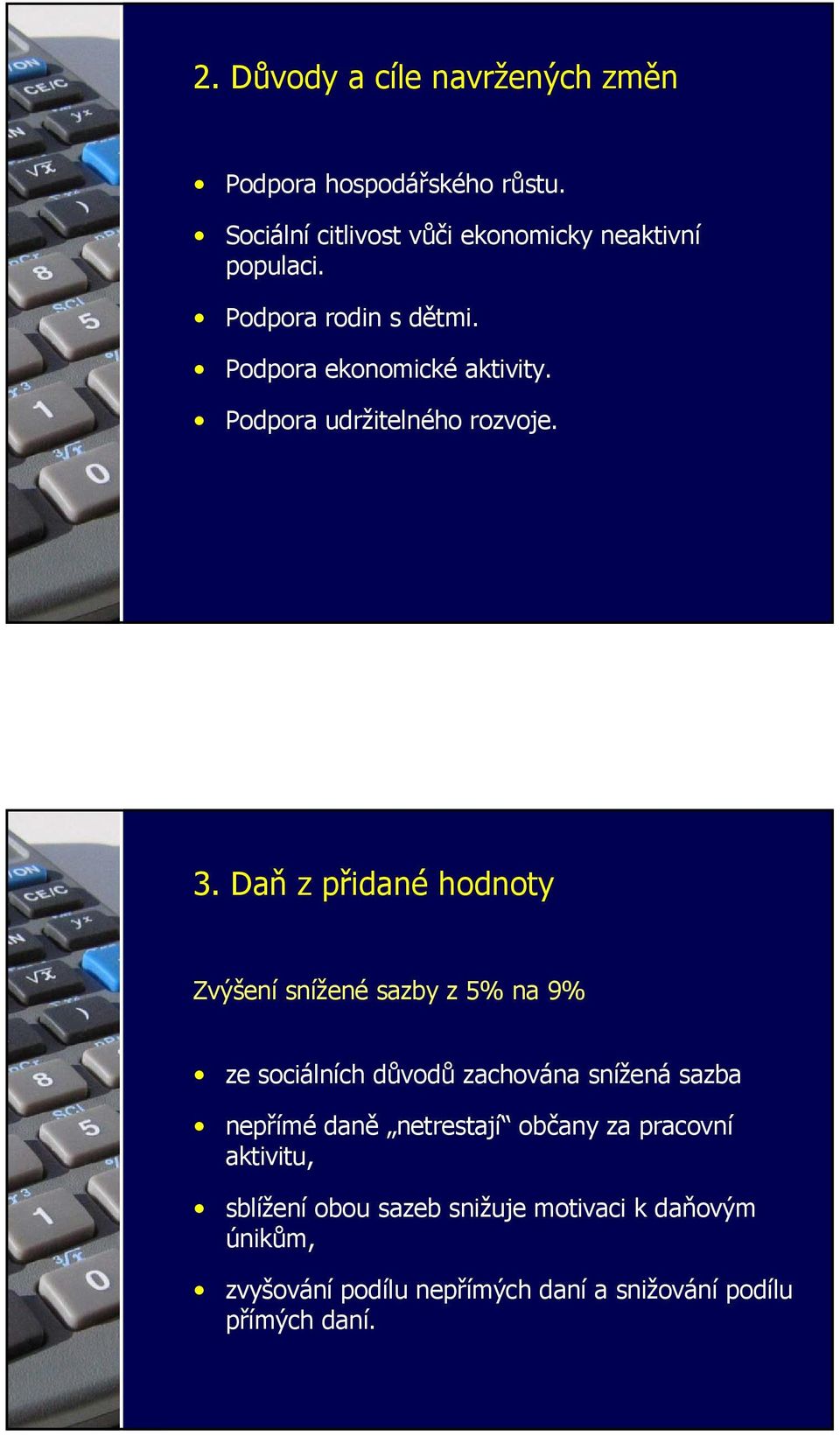 Daň z přidané hodnoty Zvýšení snížené sazby z 5% na 9% ze sociálních důvodů zachována snížená sazba nepřímé daně