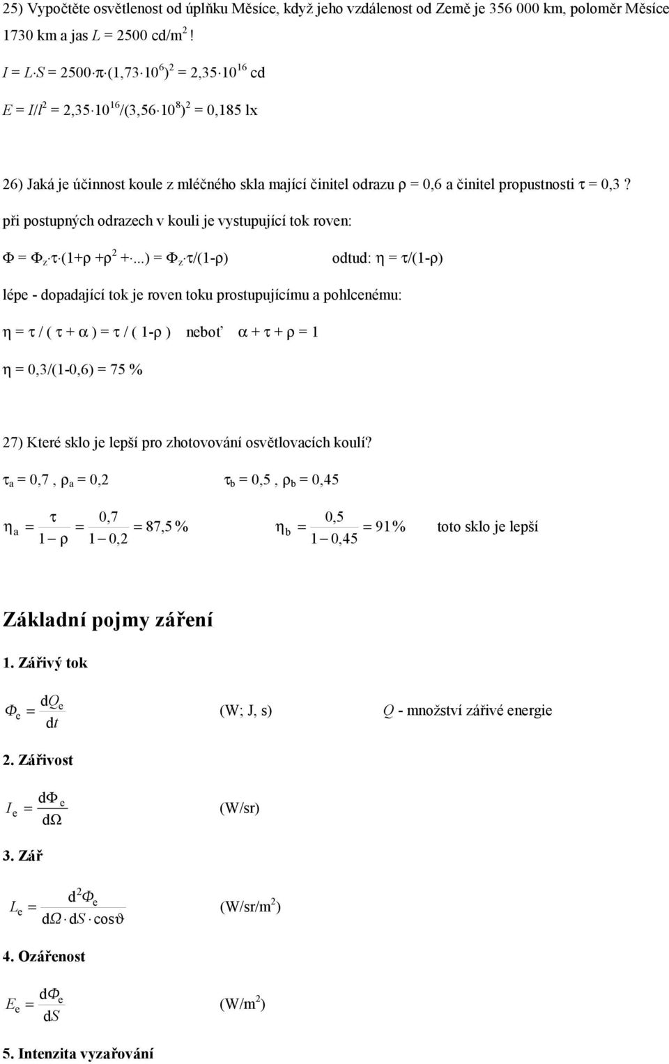 při postupných odrazech v kouli je vystupující tok roven: Φ Φ z τ (1+ρ +ρ +.