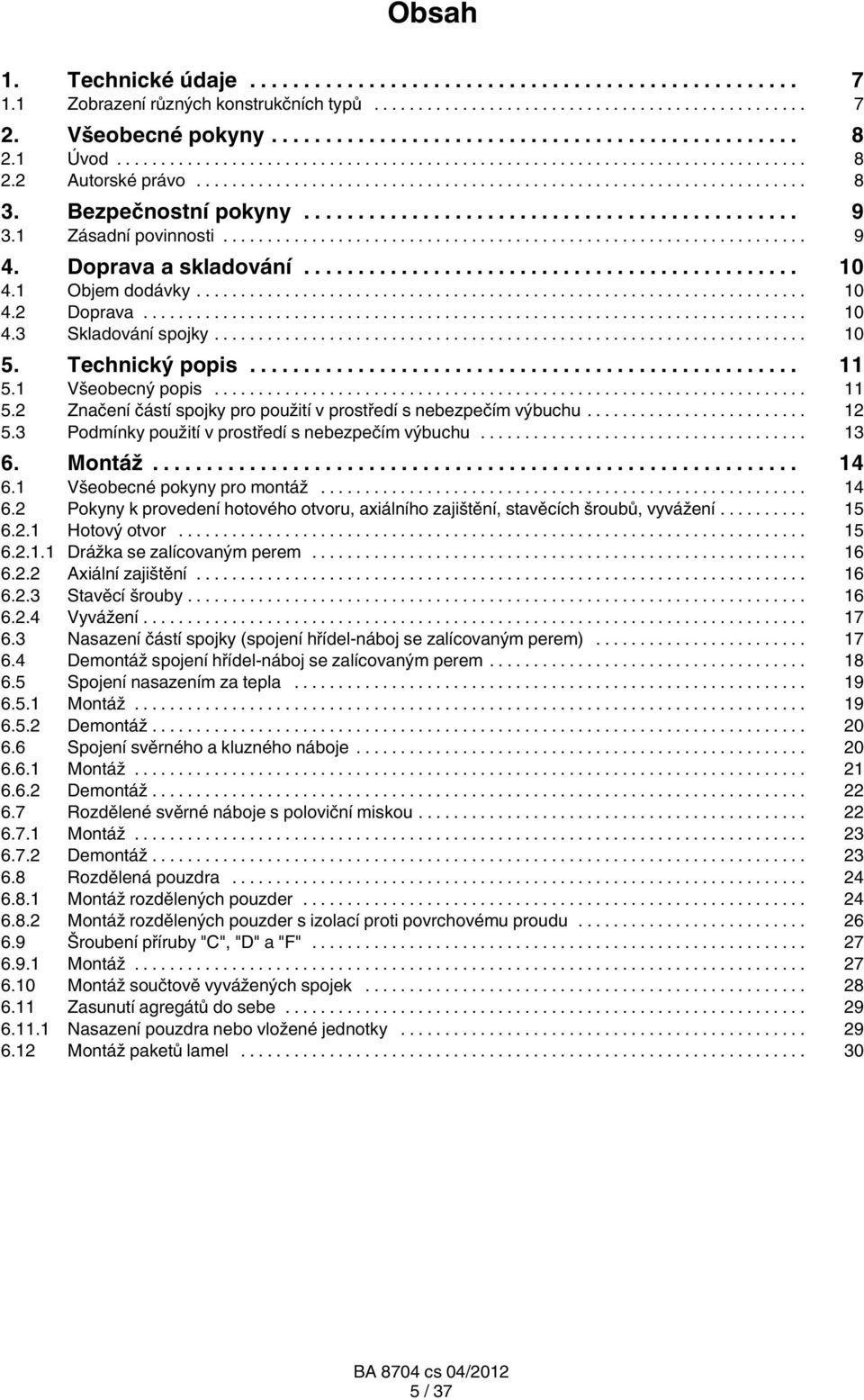 .. 12 5.3 Podmínky použití v prostředí s nebezpečím výbuchu... 13 6. Montáž... 14 6.1 Všeobecné pokyny pro montáž... 14 6.2 Pokyny k provedení hotového otvoru, axiálního zajištění, stavěcích šroubů, vyvážení.