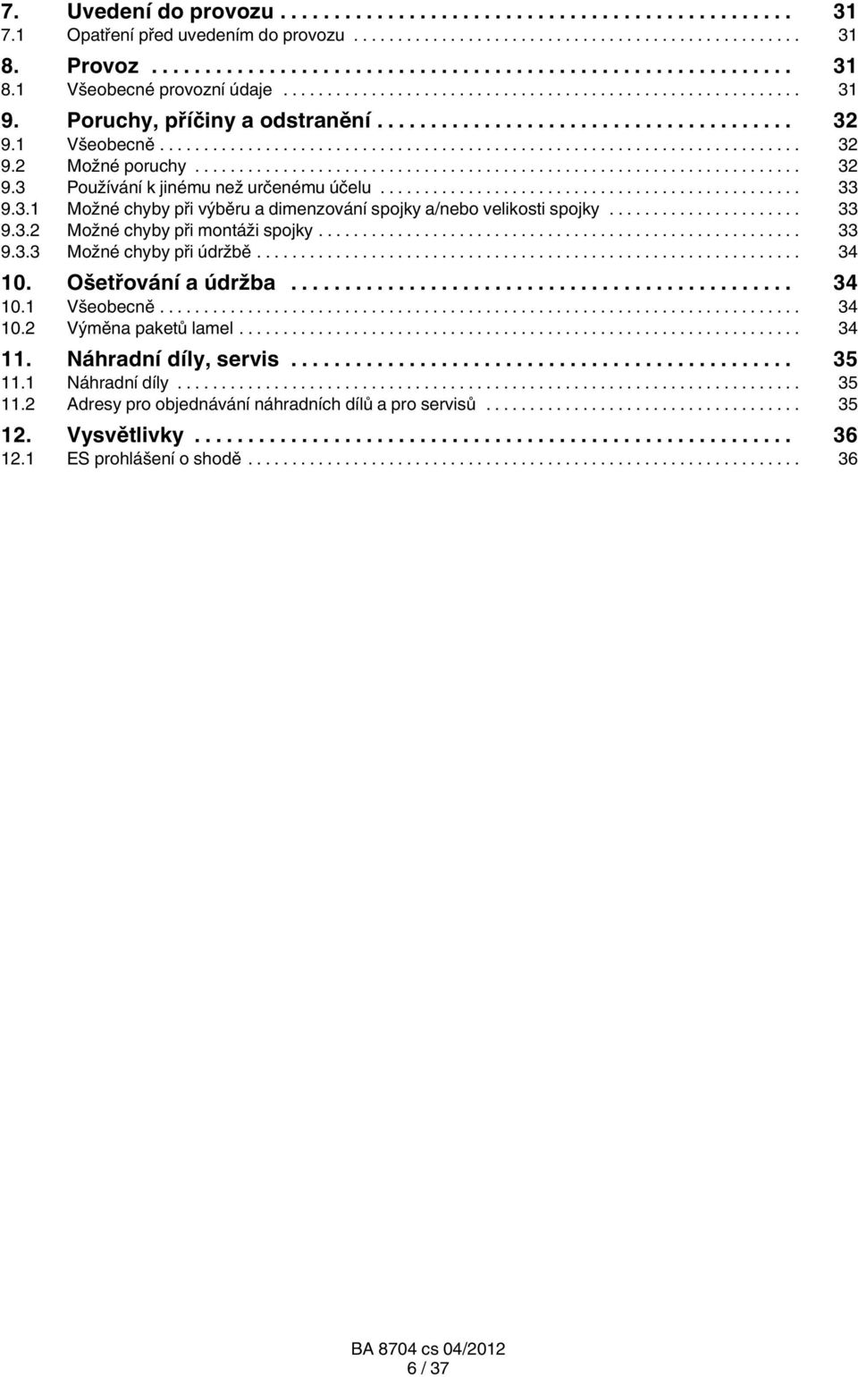 .. 33 9.3.2 Možné chyby při montáži spojky... 33 9.3.3 Možné chyby při údržbě... 34 10. Ošetřování a údržba... 34 10.1 Všeobecně... 34 10.2 Výměna paketů lamel... 34 11.