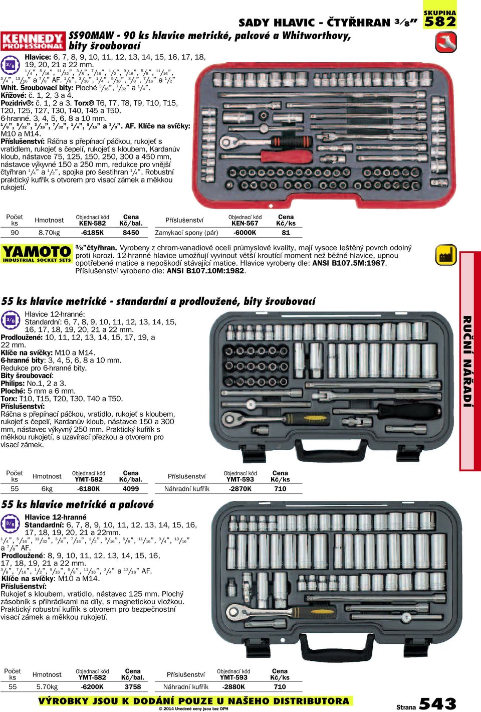 1, 2, 3 a 4. Pozidriv : č. 1, 2 a 3. Torx T6, T7, T8, T9, T10, T15, T20, T25, T27, T30, T40, T45 a T50. 6hranné. 3, 4, 5, 6, 8 a 10 mm. 1 /8, 5 /32, 3 /16, 7 /32, 1 /4, 5 /16 a 3 /8. AF.