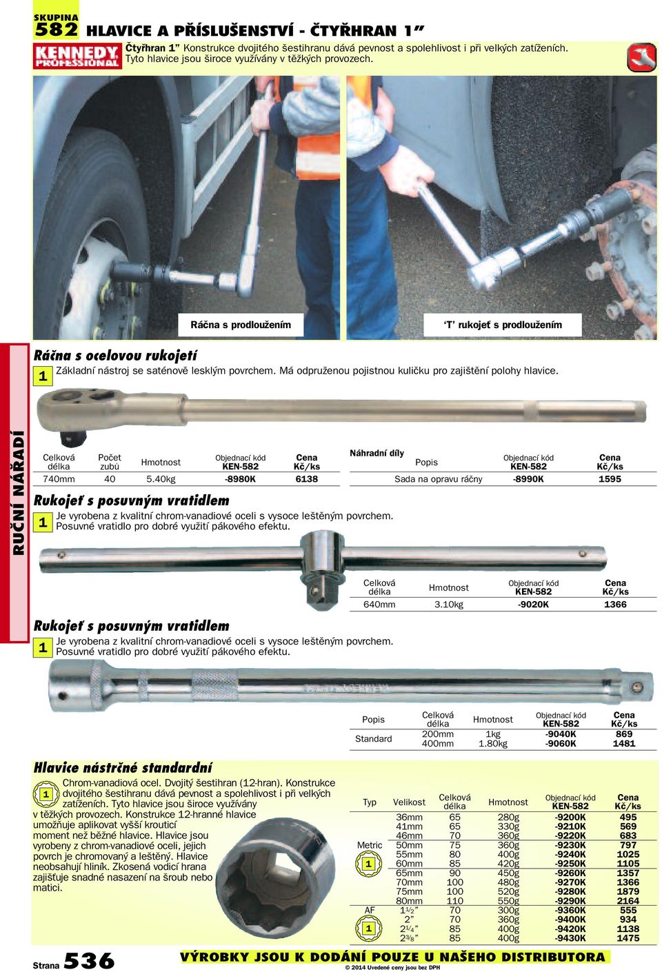 RUčNÍ NÁřADÍ zubů 740mm 40 5.40kg 8980K 6138 Rukojeť s posuvným vratidlem 1 Je vyrobena z kvalitní chromvanadiové oceli s vysoce leštěným povrchem. Posuvné vratidlo pro dobré využití pákového efektu.