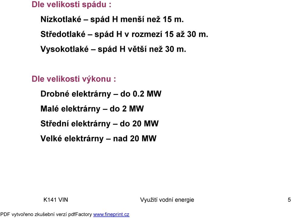 Vysokotlaké spád H větší než 30 m.