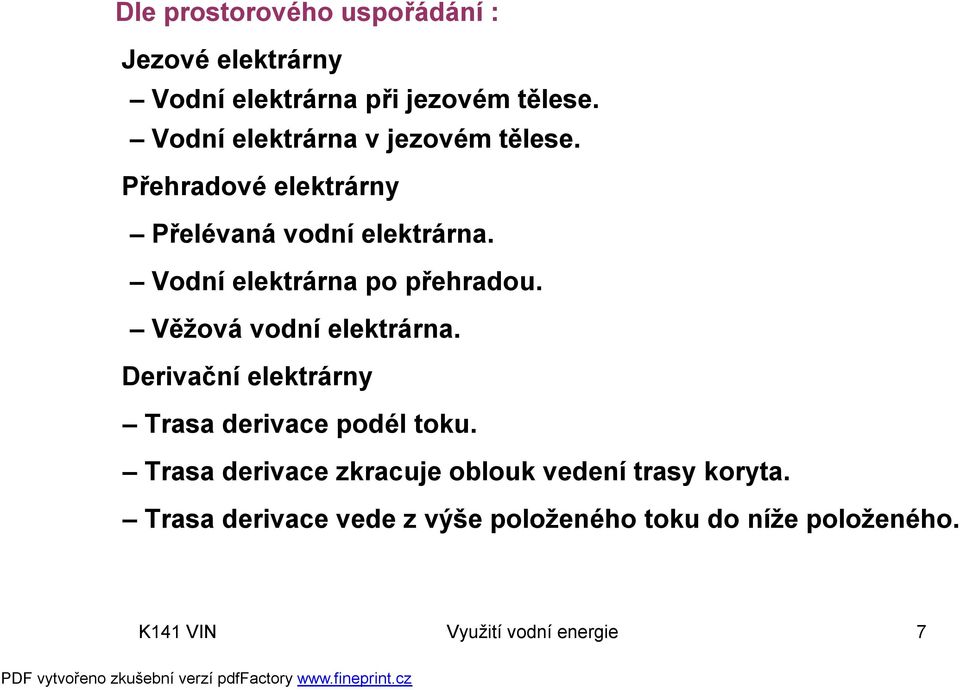 Vodní elektrárna po přehradou. Věžová vodní elektrárna. Derivační elektrárny Trasa derivace podél toku.