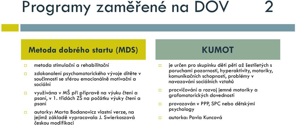 třídách ZŠ na počátku výuky čtení a psaní autorky: Marta Bodanovicz vlastní verze, na jejímž základě vypracovala J.