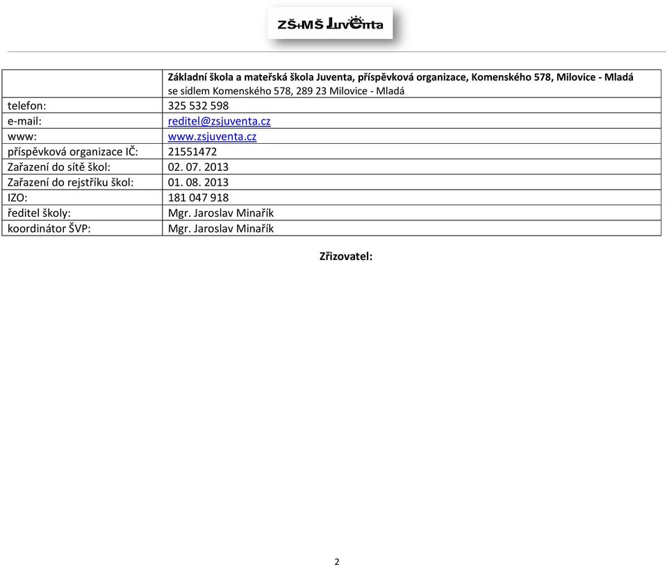 cz www: www.zsjuventa.cz příspěvková organizace IČ: 21551472 Zařazení do sítě škol: 02. 07.