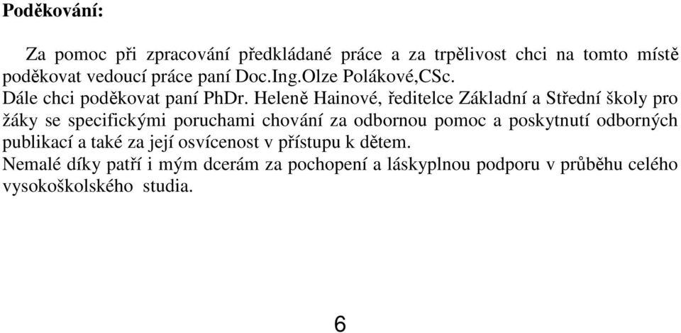 Heleně Hainové, ředitelce Základní a Střední školy pro žáky se specifickými poruchami chování za odbornou pomoc a