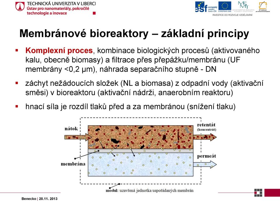 separačního stupně - DN záchyt nežádoucích složek (NL a biomasa) z odpadní vody (aktivační směsi) v