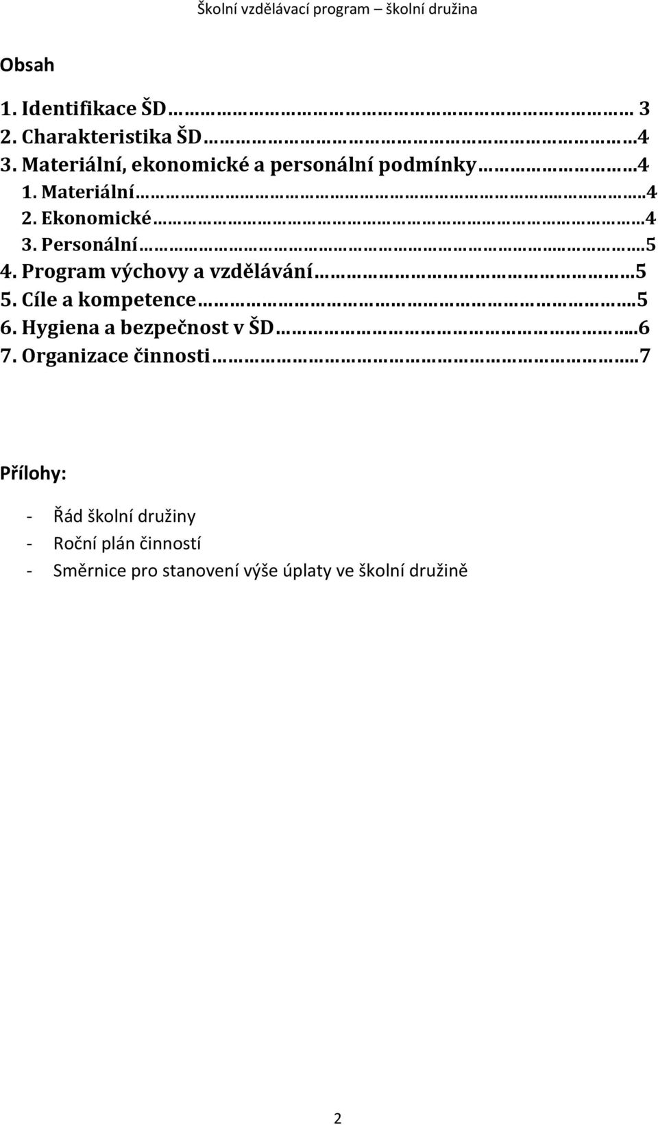 Personální...5 4. Program výchovy a vzdělávání 5 5. Cíle a kompetence.5 6.