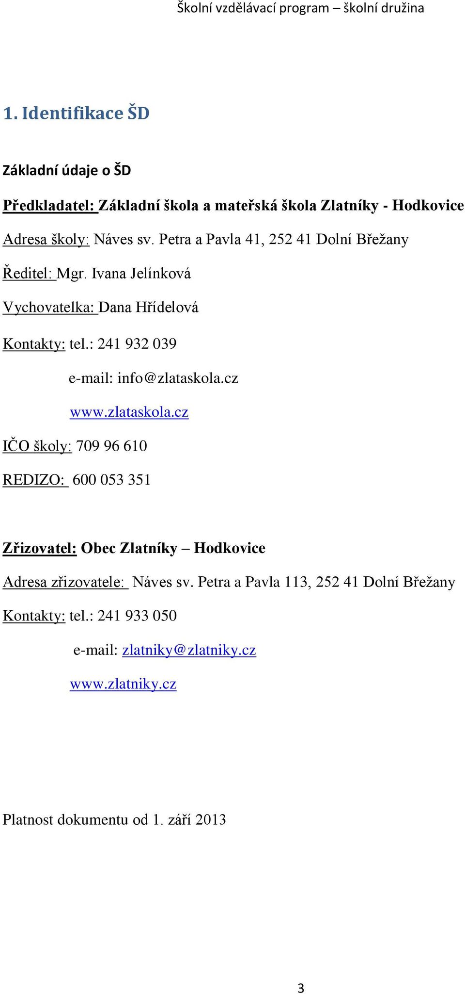 : 241 932 039 e-mail: info@zlataskola.