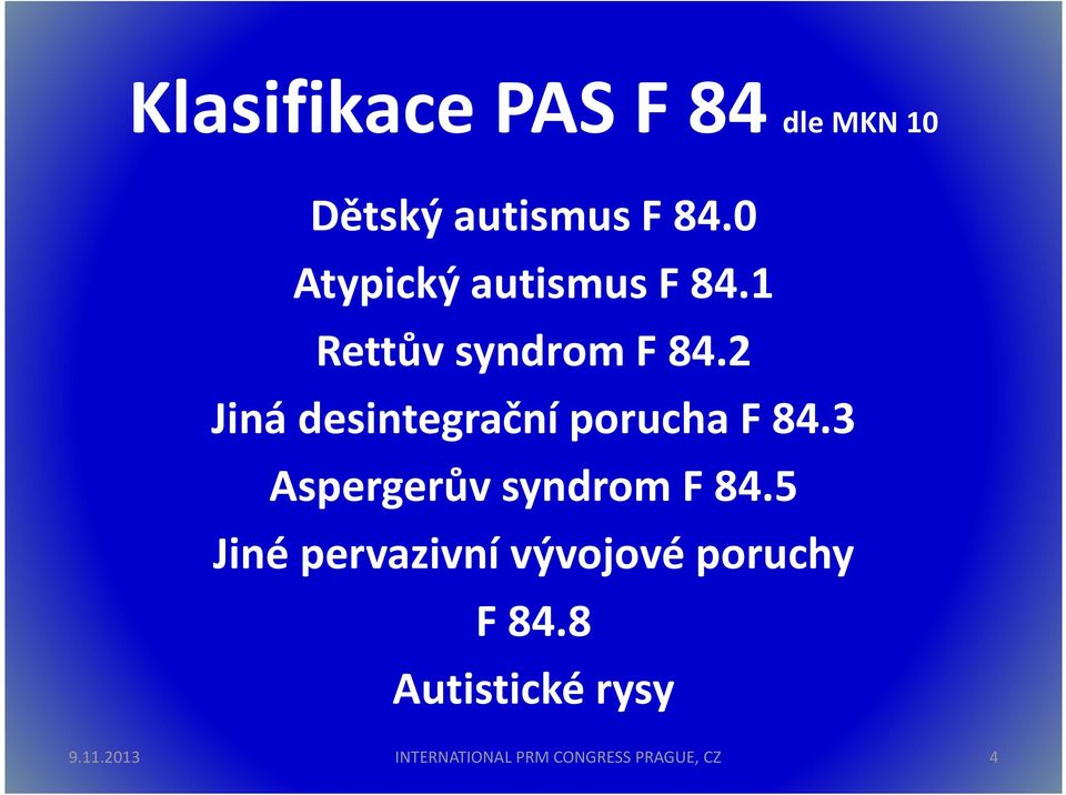 2 Jiná desintegrační porucha F 84.3 Aspergerův syndrom F 84.