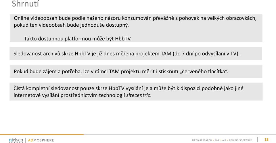 Sledovanost archivů skrze HbbTV je již dnes měřena projektem TAM (do 7 dní po odvysílání v TV).