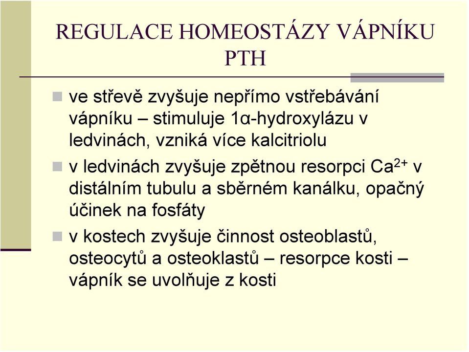 resorpci Ca 2+ v distálním tubulu a sběrném kanálku, opačný účinek na fosfáty v kostech