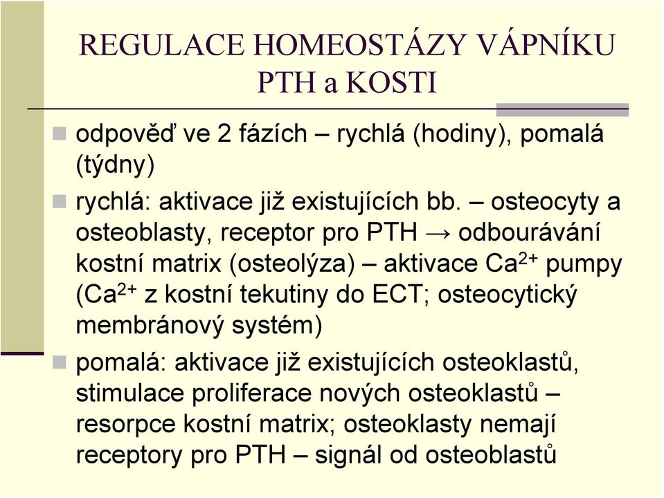 osteocyty a osteoblasty, receptor pro PTH odbourávání kostní matrix (osteolýza) aktivace Ca 2+ pumpy (Ca 2+ z kostní