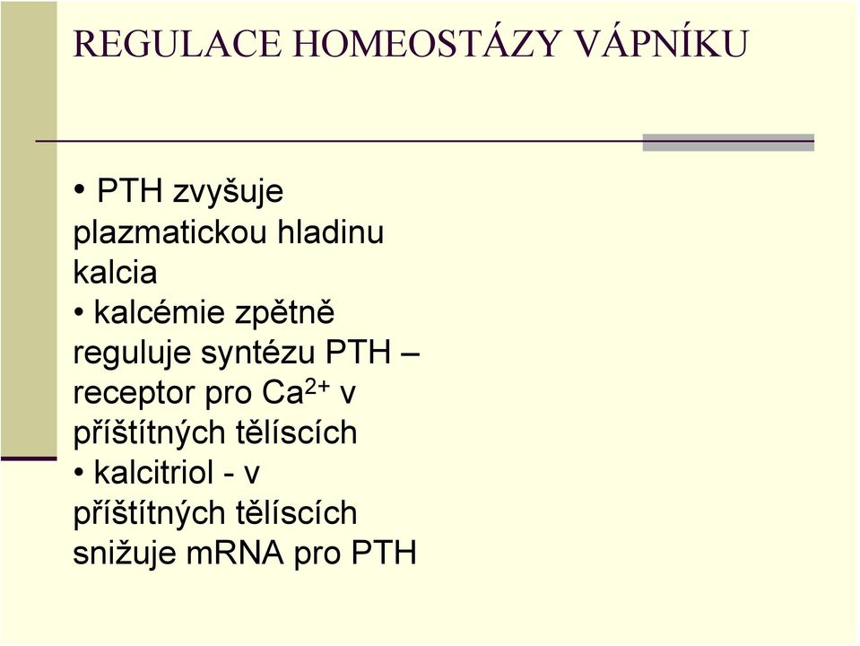 reguluje syntézu PTH receptor pro Ca 2+ v