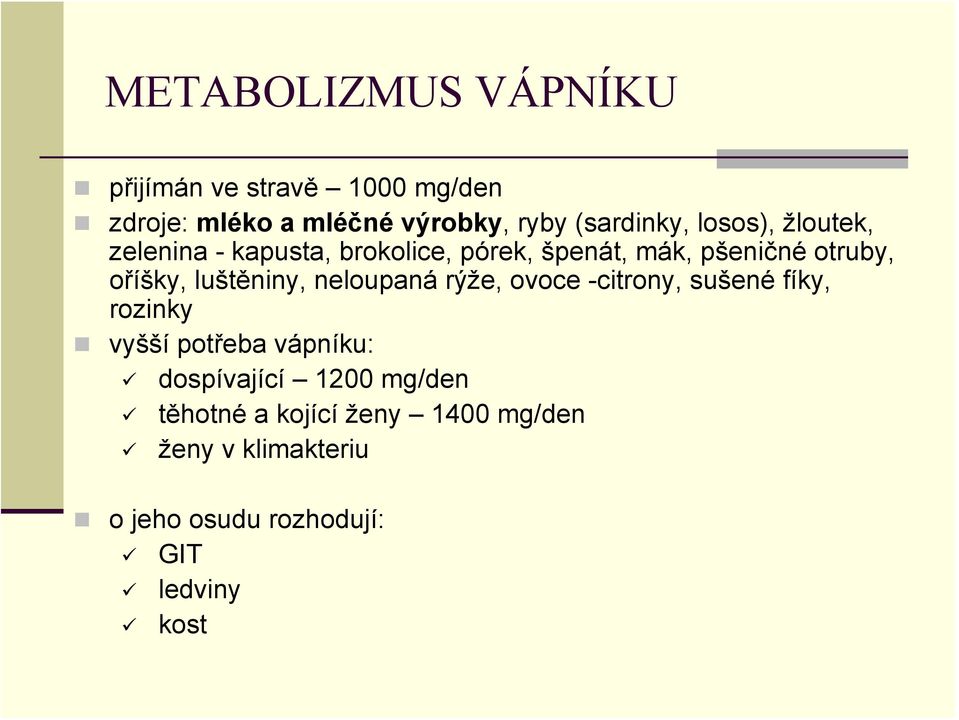 luštěniny, neloupaná rýže, ovoce -citrony, sušené fíky, rozinky vyšší potřeba vápníku: dospívající