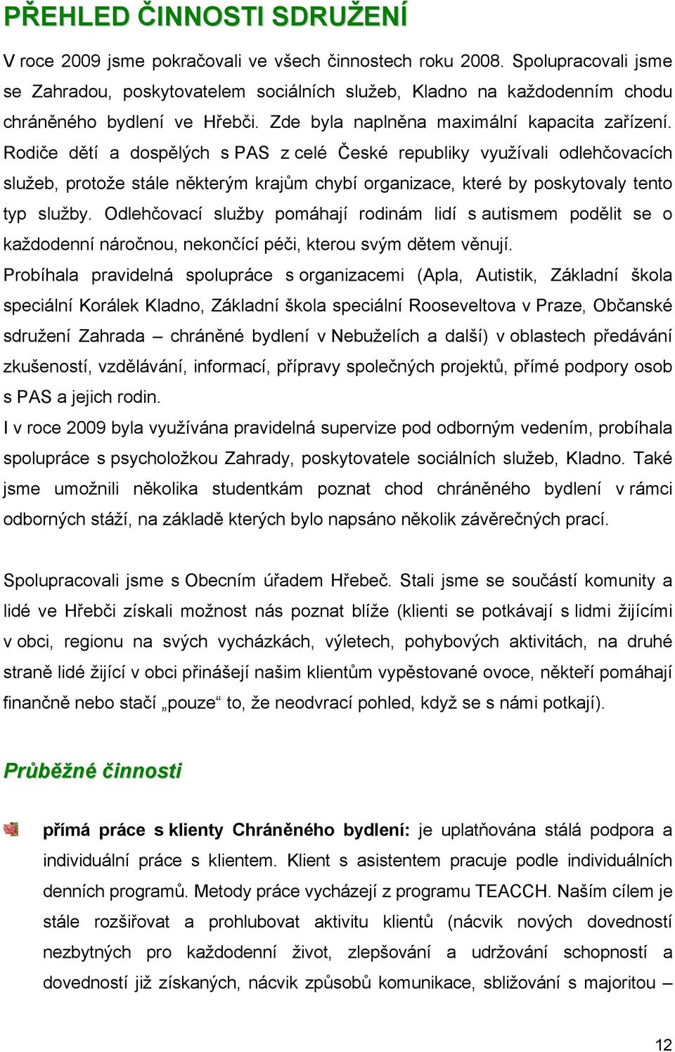 Rodiče dětí a dospělých s PAS z celé České republiky využívali odlehčovacích služeb, protože stále některým krajům chybí organizace, které by poskytovaly tento typ služby.