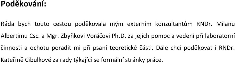 za jejich pomoc a vedení při laboratorní činnosti a ochotu poradit mi při psaní