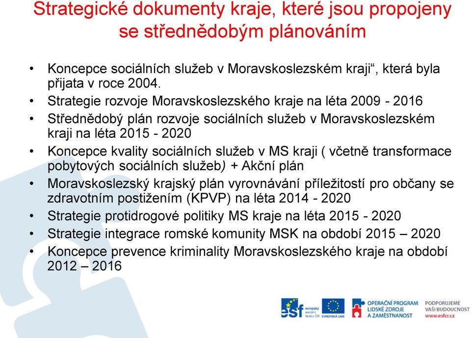 v MS kraji ( včetně transformace pobytových sociálních služeb) + Akční plán Moravskoslezský krajský plán vyrovnávání příležitostí pro občany se zdravotním postižením (KPVP) na léta