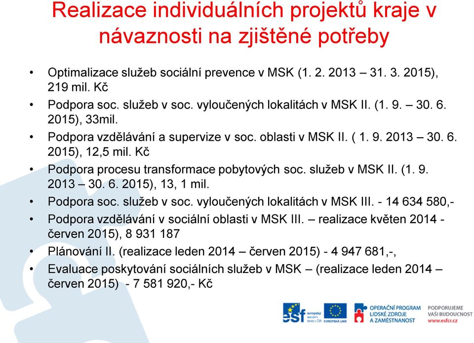 Kč Podpora procesu transformace pobytových soc. služeb v MSK II. (1. 9. 2013 30. 6. 2015), 13, 1 mil. Podpora soc. služeb v soc. vyloučených lokalitách v MSK III.