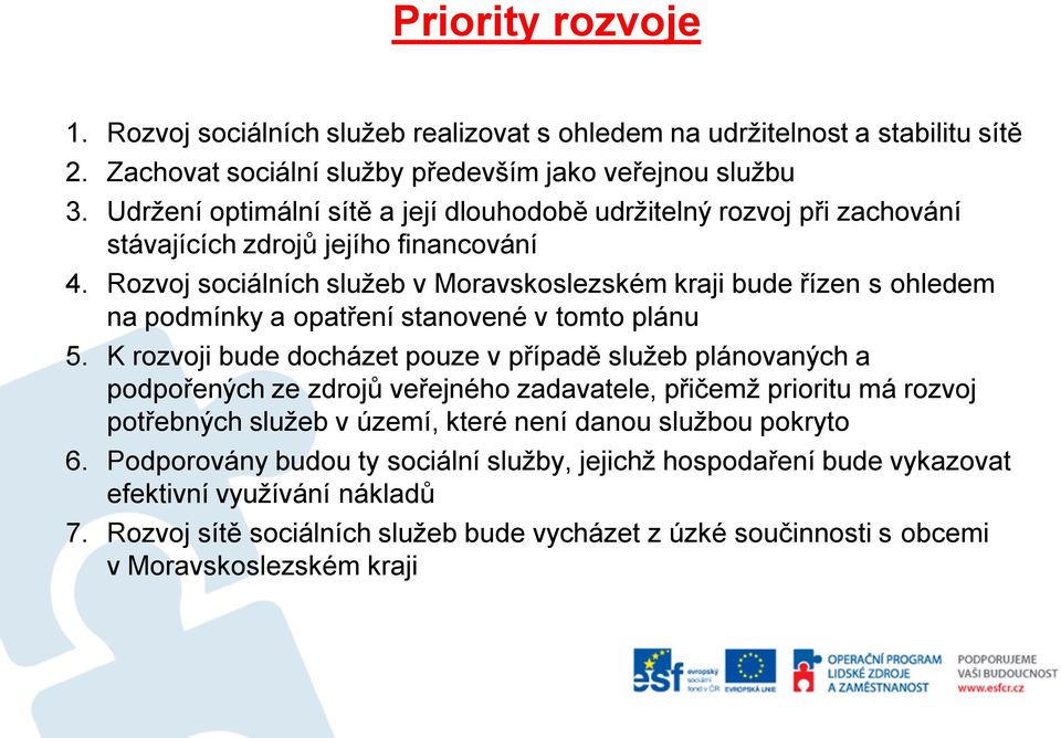 Rozvoj sociálních služeb v Moravskoslezském kraji bude řízen s ohledem na podmínky a opatření stanovené v tomto plánu 5.
