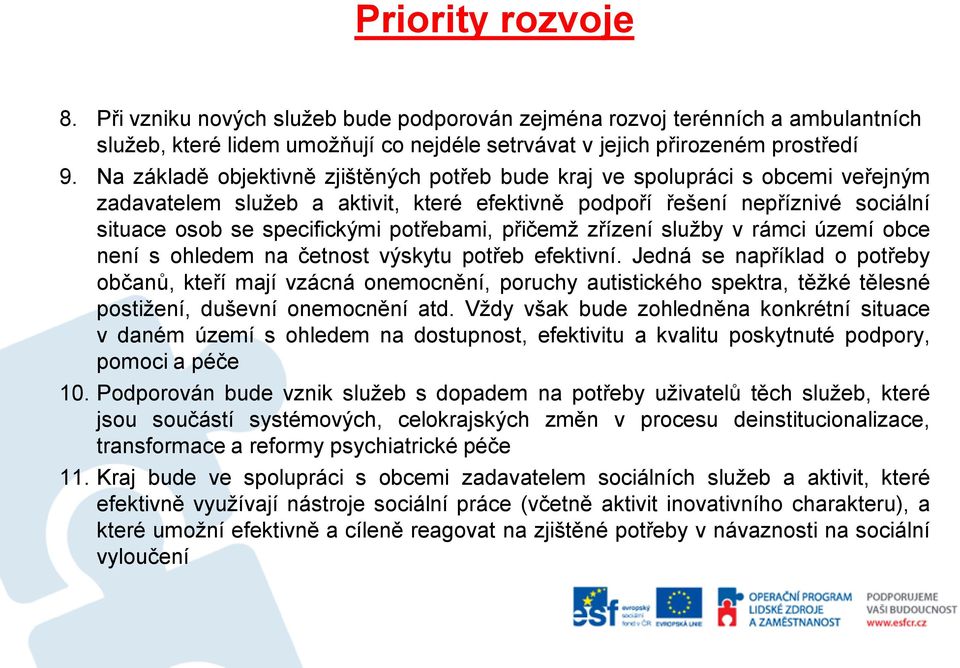 potřebami, přičemž zřízení služby v rámci území obce není s ohledem na četnost výskytu potřeb efektivní.