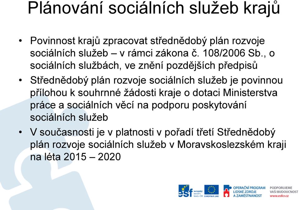 , o sociálních službách, ve znění pozdějších předpisů Střednědobý plán rozvoje sociálních služeb je povinnou přílohou k