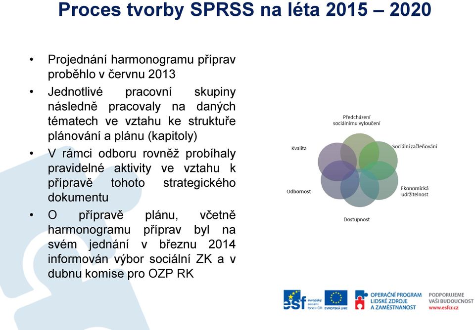 rovněž probíhaly pravidelné aktivity ve vztahu k přípravě tohoto strategického dokumentu O přípravě plánu,
