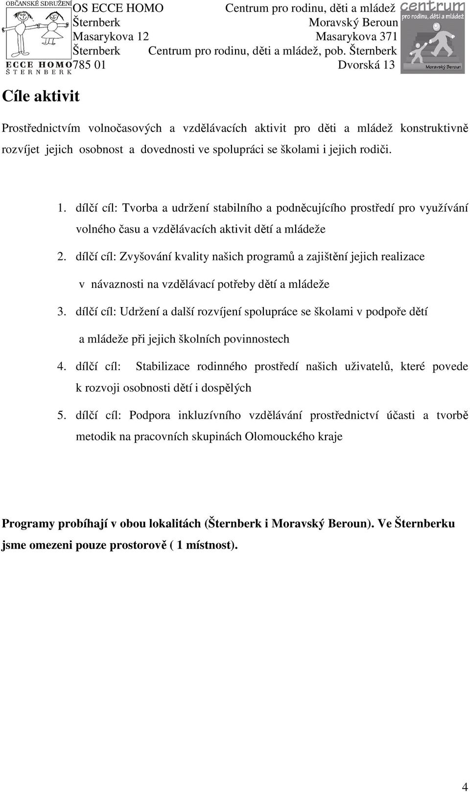 dílčí cíl: Zvyšování kvality našich programů a zajištění jejich realizace v návaznosti na vzdělávací potřeby dětí a mládeže 3.