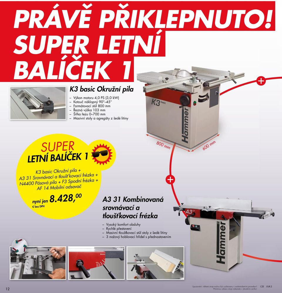 agregáty z šedé litiny + SuPER letní balíček 1 k3 basic Okružní pila + a3 31 Srovnávací a tloušt kovací frézka + N4400 Pásová pila + f3 Spodní frézka + af 14 mobilní odsavač nyní