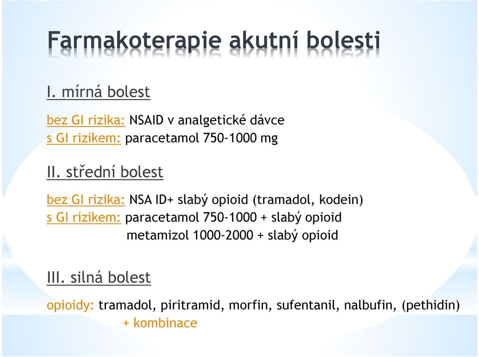 střední bolest bez GI rizika: NSA ID+ slabý opioid (tramadol, kodein) s GI rizikem: paracetamol