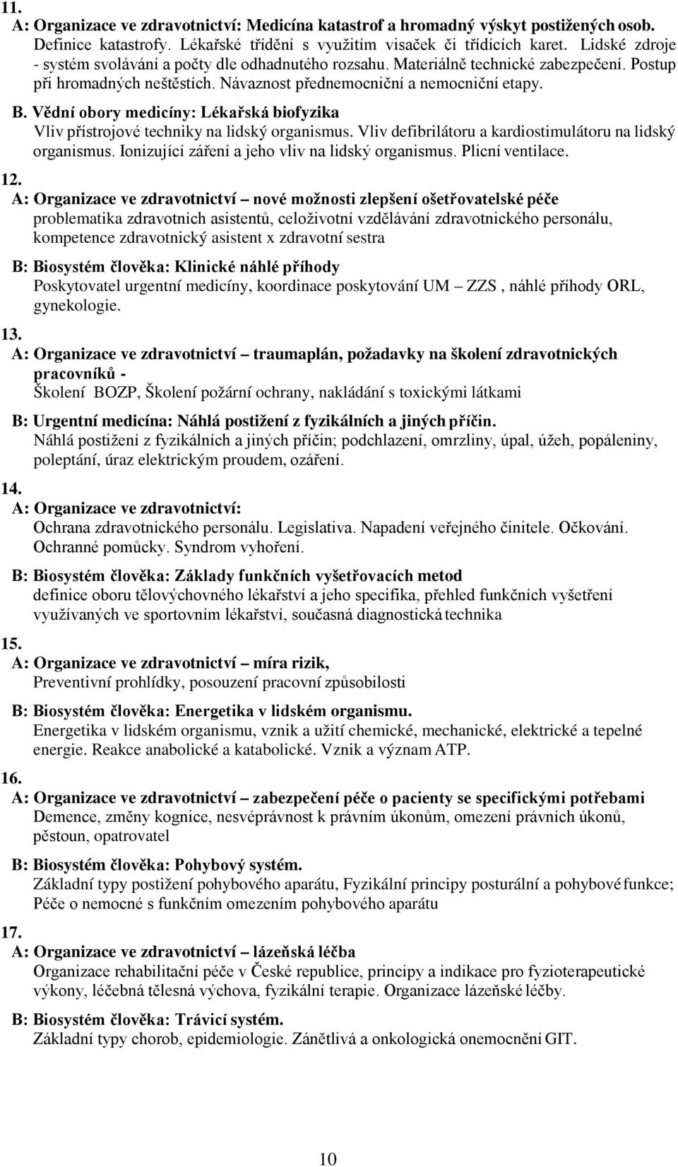 Vědní obory medicíny: Lékařská biofyzika Vliv přístrojové techniky na lidský organismus. Vliv defibrilátoru a kardiostimulátoru na lidský organismus.