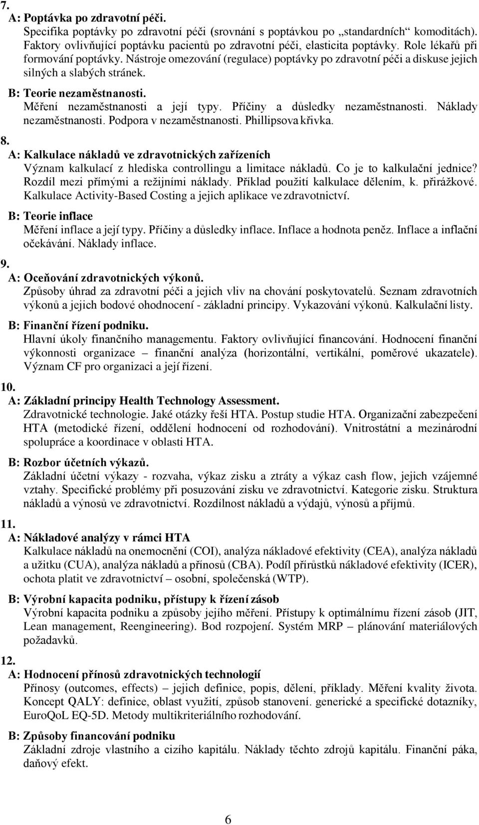 Příčiny a důsledky nezaměstnanosti. Náklady nezaměstnanosti. Podpora v nezaměstnanosti. Phillipsova křivka. 8.