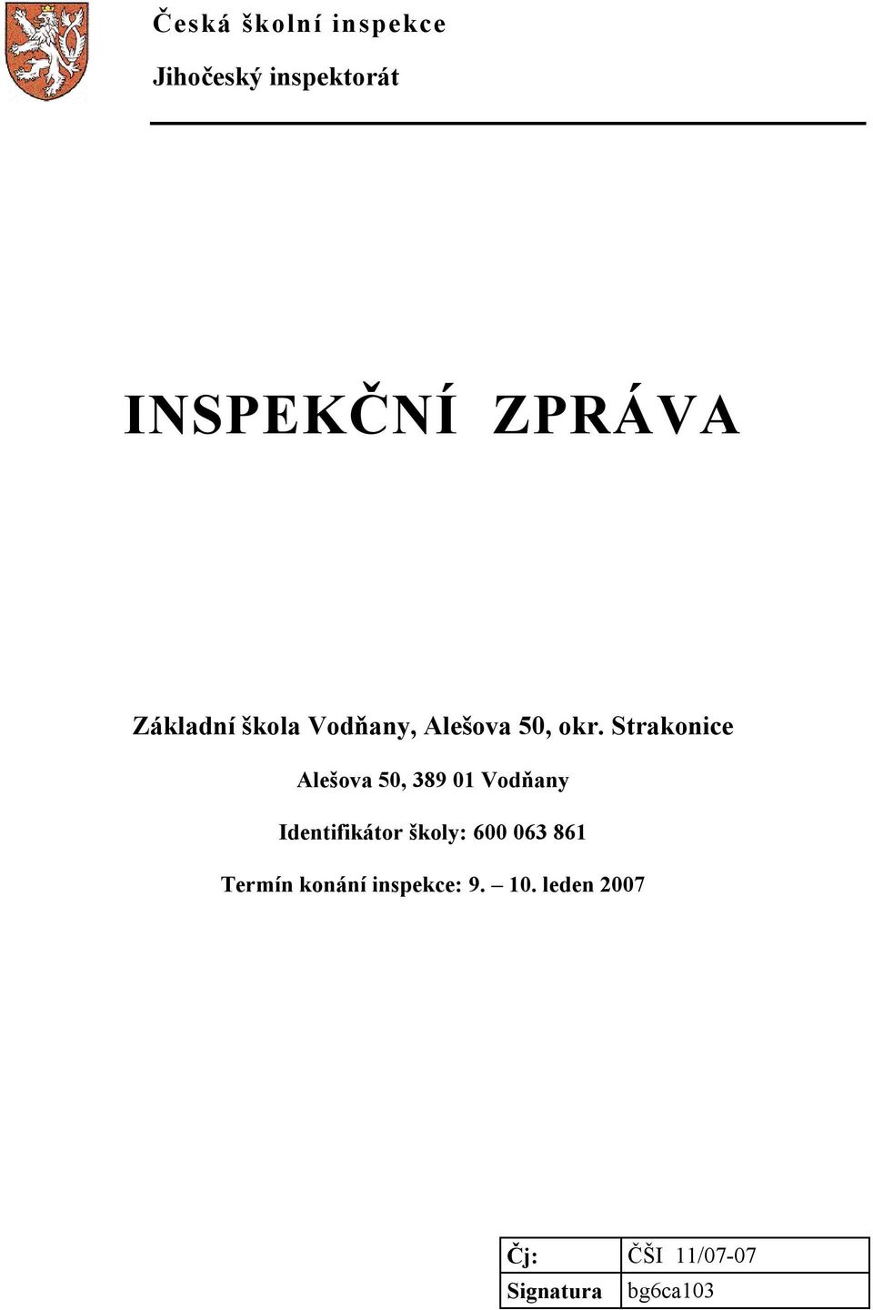 Strakonice Alešova 50, 389 01 Vodňany Identifikátor školy: 600