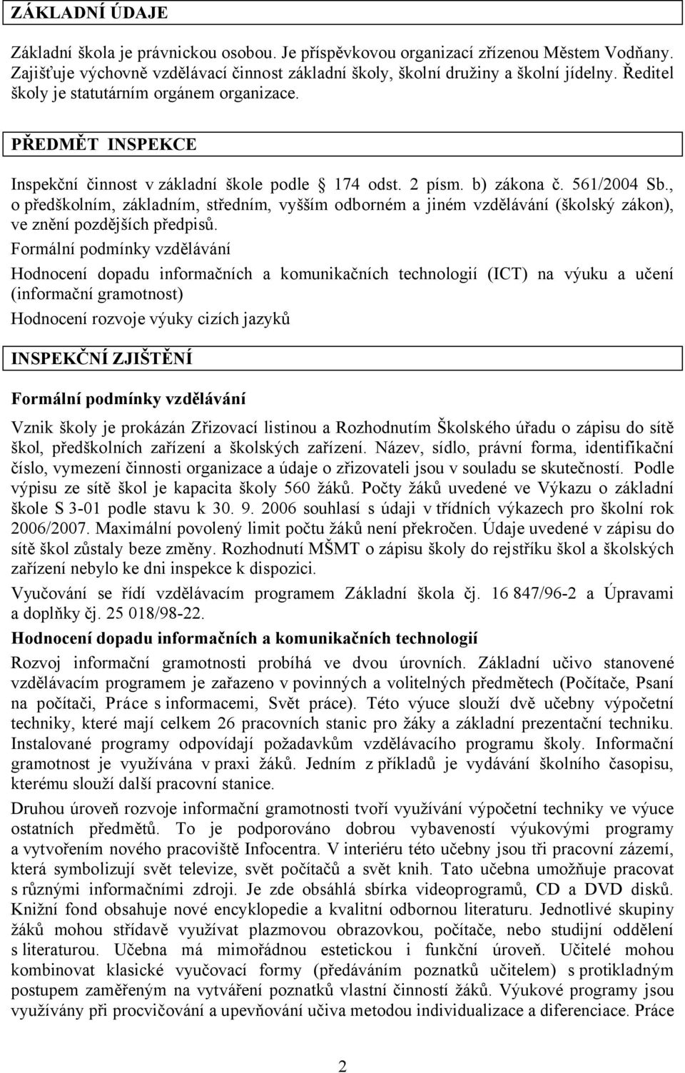 , o předškolním, základním, středním, vyšším odborném a jiném vzdělávání (školský zákon), ve znění pozdějších předpisů.