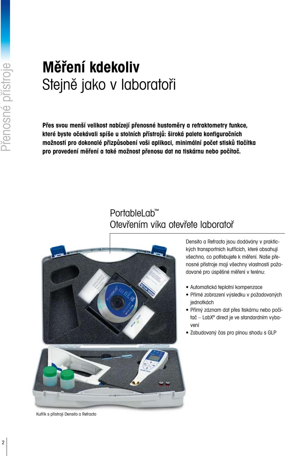 PortableLab Otevřením víka otevřete laboratoř Densito a Refracto jsou dodávány v praktických transportních kufřících, které obsahují všechno, co potřebujete k měření.