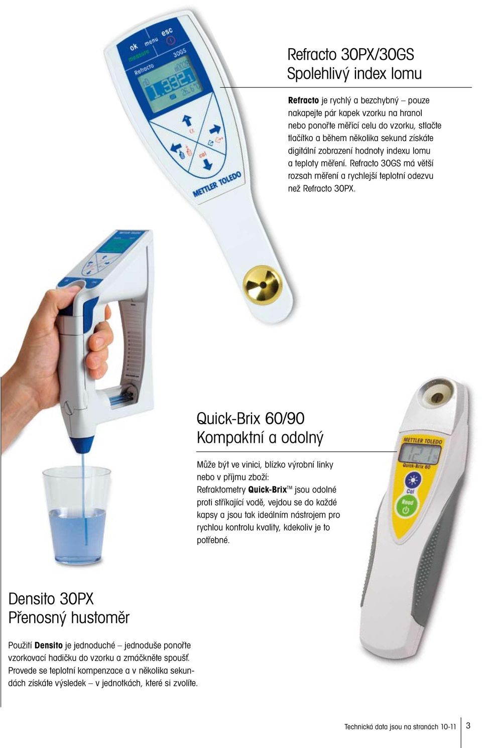 Quick-Brix 60/90 Kompaktní a odolný Může být ve vinici, blízko výrobní linky nebo v příjmu zboží: Refraktometry Quick-Brix TM jsou odolné proti stříkající vodě, vejdou se do každé kapsy a jsou tak