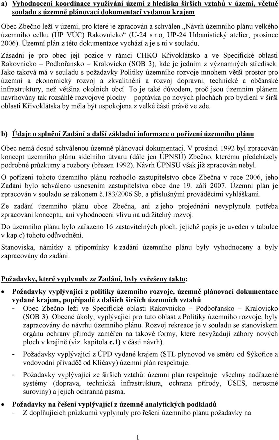 Zásadní je pro obec její pozice v rámci CHKO Křivoklátsko a ve Specifické oblasti Rakovnicko Podbořansko Kralovicko (SOB 3), kde je jedním z významných středisek.