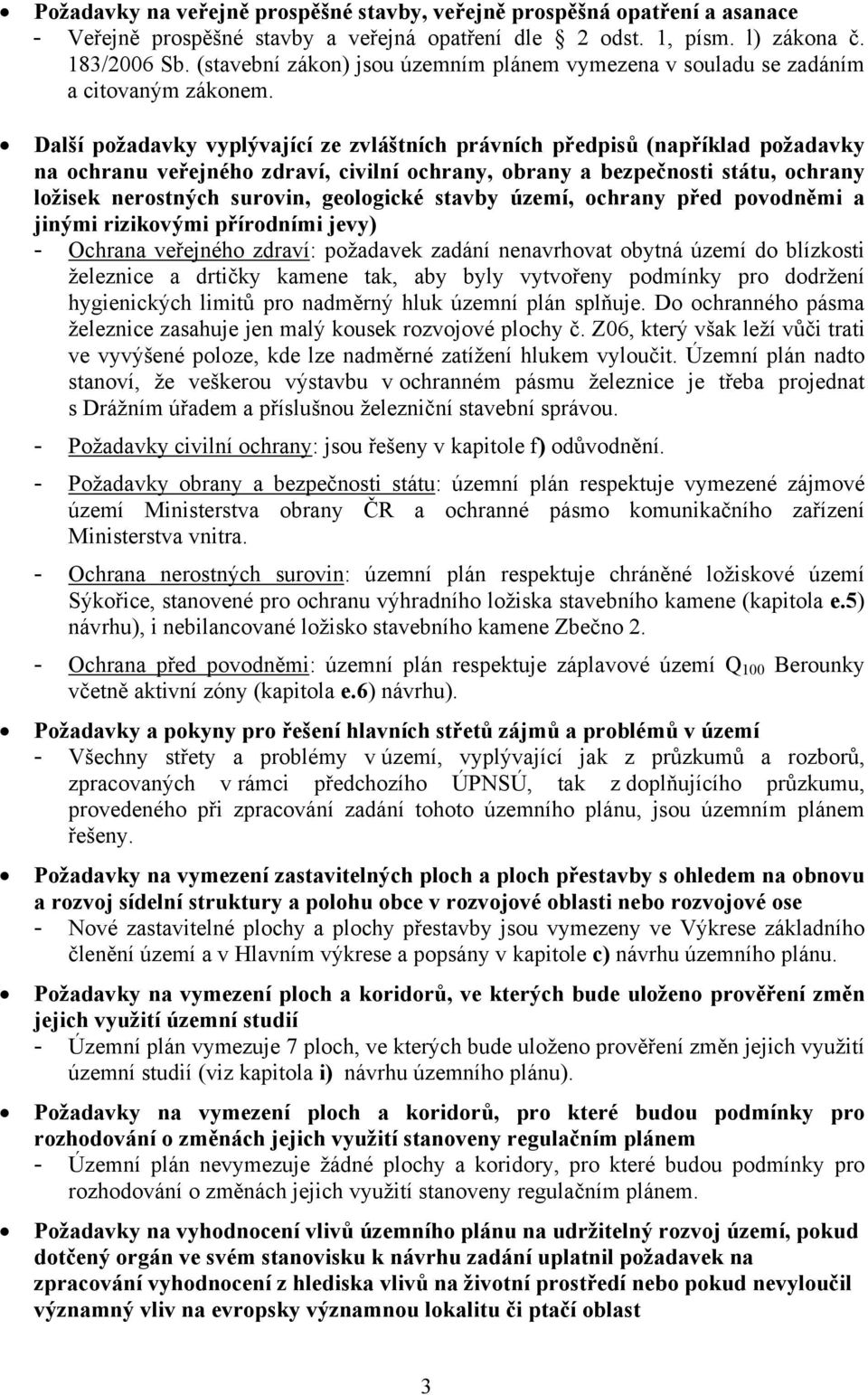 Další požadavky vyplývající ze zvláštních právních předpisů (například požadavky na ochranu veřejného zdraví, civilní ochrany, obrany a bezpečnosti státu, ochrany ložisek nerostných surovin,