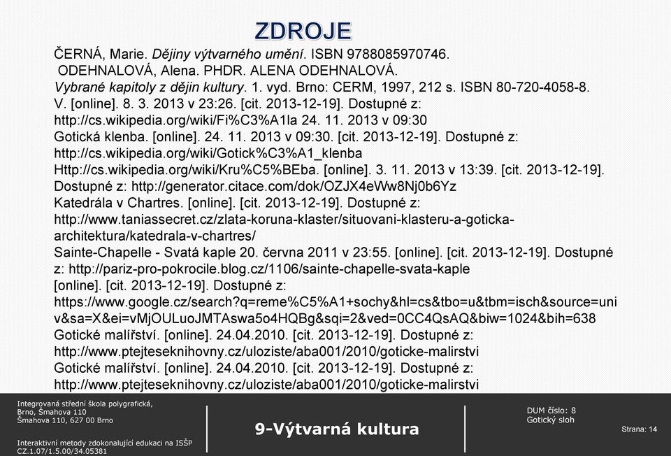 wikipedia.org/wiki/Kru%C5%BEba. [online]. 3. 11. 2013 v 13:39. [cit. 2013-12-19]. Dostupné z: http://generator.citace.com/dok/ozjx4eww8nj0b6yz Katedrála v Chartres. [online]. [cit. 2013-12-19]. Dostupné z: http://www.