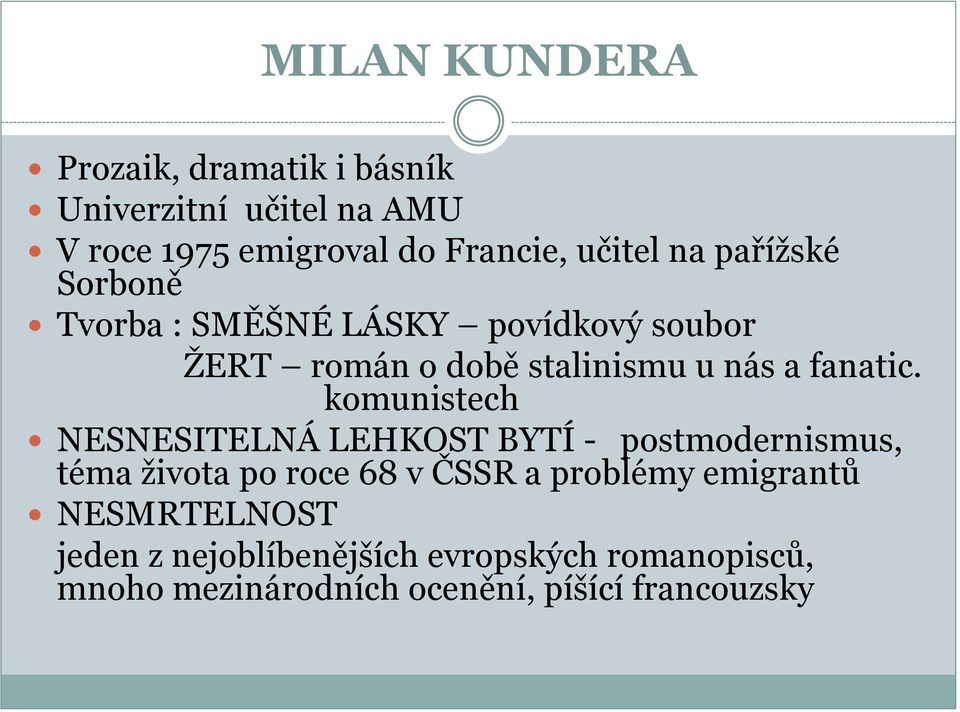 komunistech NESNESITELNÁ LEHKOST BYTÍ - postmodernismus, téma ţivota po roce 68 v ČSSR a problémy emigrantů