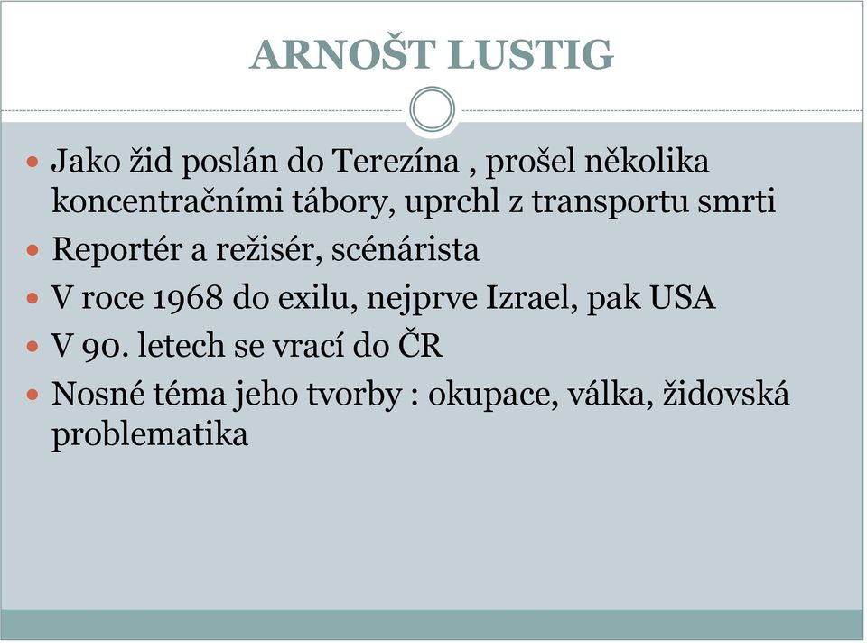 scénárista V roce 1968 do exilu, nejprve Izrael, pak USA V 90.