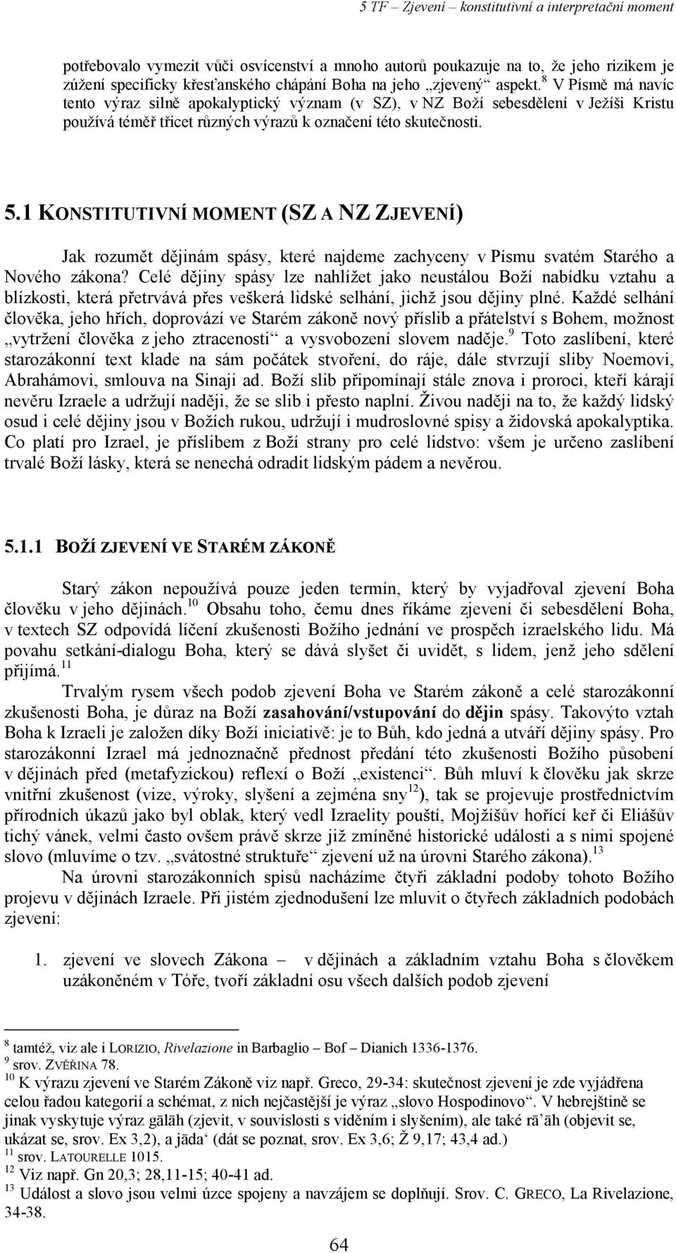 1 KONSTITUTIVNÍ MOMENT (SZ A NZ ZJEVENÍ) Jak rozumět dějinám spásy, které najdeme zachyceny v Písmu svatém Starého a Nového zákona?