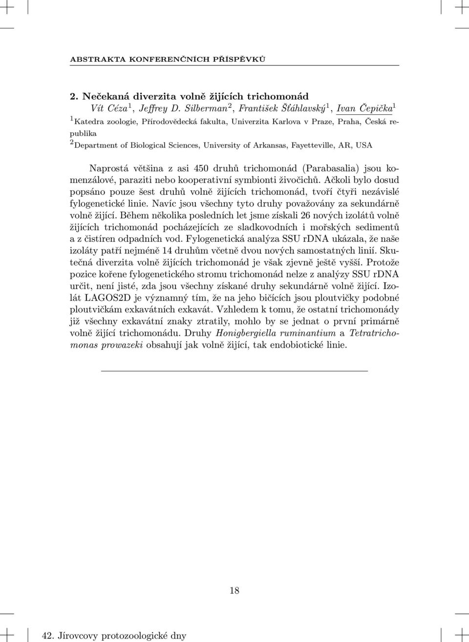 Arkansas, Fayetteville, AR, USA Naprostá většina z asi 450 druhů trichomonád (Parabasalia) jsou komenzálové, paraziti nebo kooperativní symbionti živočichů.