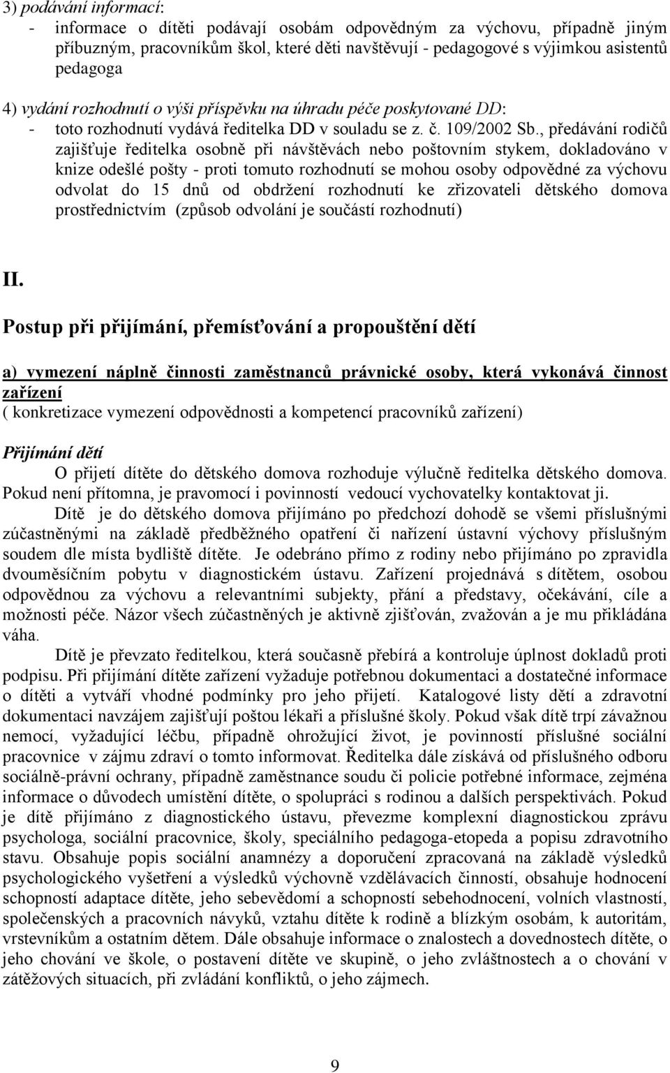 , předávání rodičů zajišťuje ředitelka osobně při návštěvách nebo poštovním stykem, dokladováno v knize odešlé pošty - proti tomuto rozhodnutí se mohou osoby odpovědné za výchovu odvolat do 15 dnů od