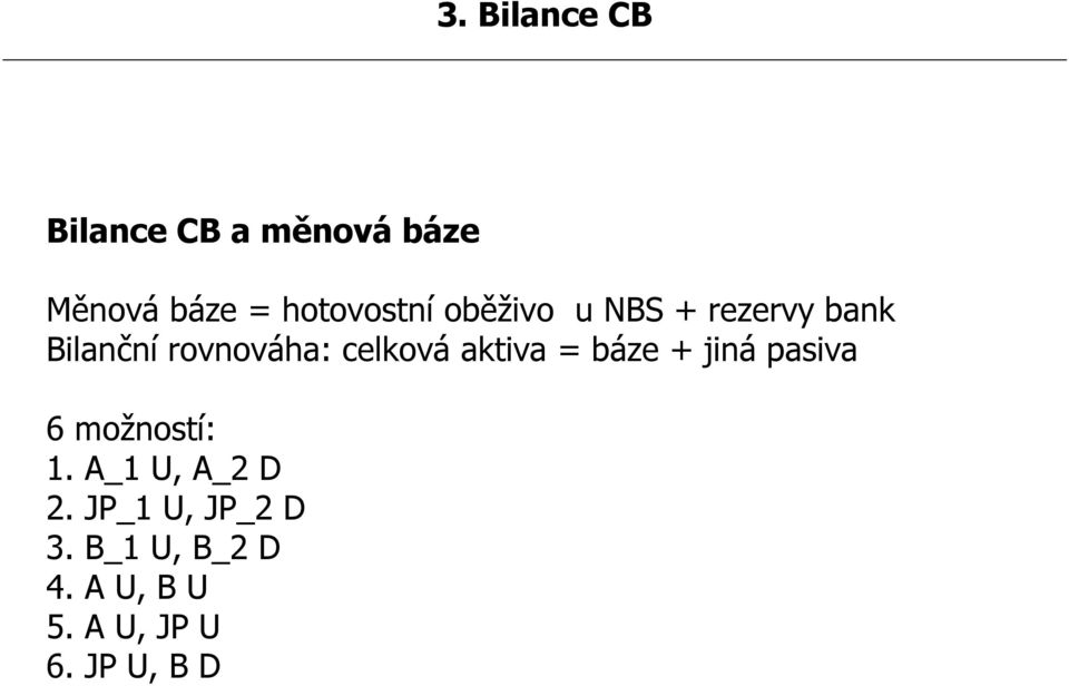 celková aktiva = báze + jiná pasiva 6 možností: 1.