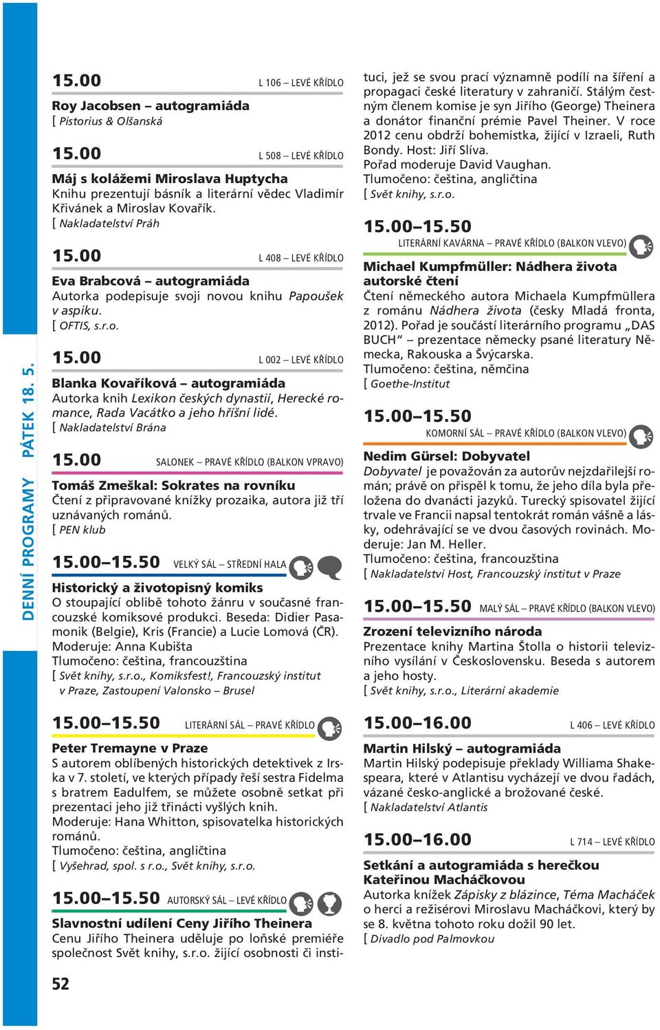 00 L 408 LEVÉ KŘÍDLO Eva Brabcová autogramiáda Autorka podepisuje svoji novou knihu Papoušek v aspiku. [ OFTIS, s.r.o. 15.