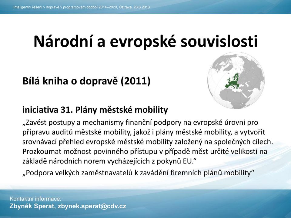 jakož i plány městské mobility, a vytvořit srovnávací přehled evropské městské mobility založený na společných cílech.