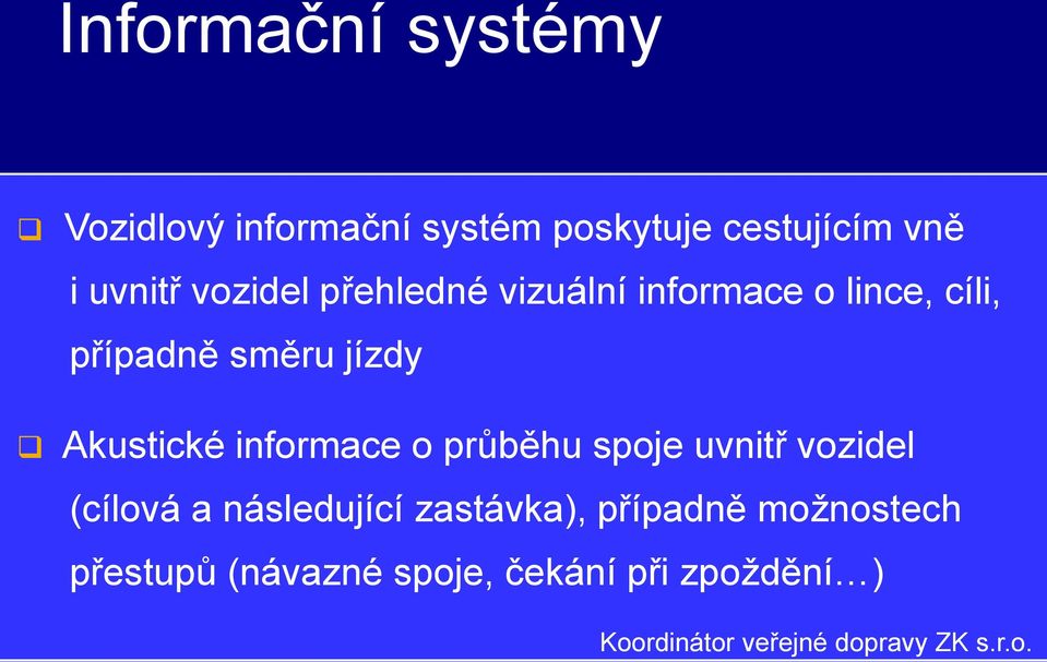 jízdy Akustické informace o průběhu spoje uvnitř vozidel (cílová a